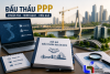 Chuẩn hóa hồ sơ đấu thầu dự án PPP và đầu tư kinh doanh
